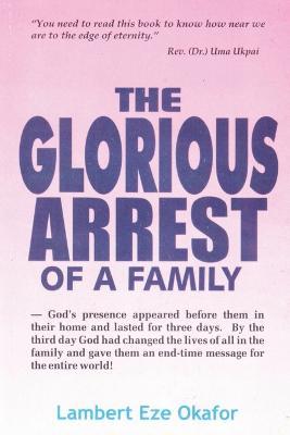 The Glorious Arrest of a Family - Lambert Okafor,Lafamcall Endtime - cover