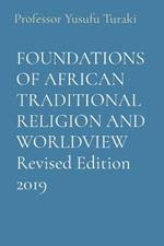 FOUNDATIONS OF AFRICAN TRADITIONAL RELIGION AND WORLDVIEW Revised Edition 2019