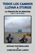 Todos Los Caminos Llevan A Sturgis: La Historia De Un Motorista (Libro 1 de la Serie)