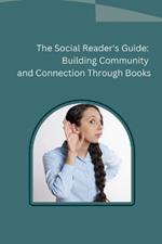 The Social Reader's Guide: Building Community and Connection Through Books