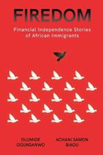 Firedom: Financial Independence Stories of African Immigrants