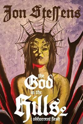 The God in the Hills 2: Abhorrent Flesh: Abh - Jon Steffens - cover
