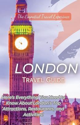 London Travel Guide 2023: Here's Everything You Need to Know London's Top Attractions, Restaurants, and Activities! - Nash Addae - cover