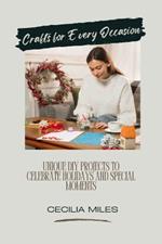 Crafts for Every Occasion: Unique DIY Projects to Celebrate Holidays and Special Moments