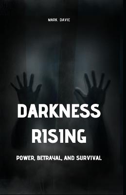 Darkness Rising: Power, Betrayal, and Survival (Large Print Edition) - Mark Davie - cover