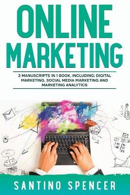 Online Marketing: 3-in-1 Guide to Master Online Advertising, Digital Marketing, Ecommerce & Internet Marketing - Santino Spencer - cover