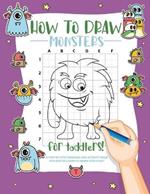 How to Draw Monsters for Toddlers: A Step-by-Step Drawing & Activity Book for Toddlers to Learn to Draw Cute Monsters