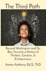 The Third Path: Beyond Washington and Du Bois Towards a Nation of Thinkers, Creators, & Entrepreneurs