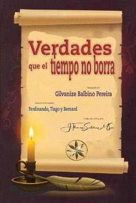 Verdades que el Tiempo no Borra - Gilvanize Balbino Pereira,Por Los Espíritus Ferdinando Y Tiago,Por El Espíritu Bernard - cover