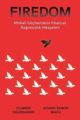 Firedom: Afrikal&#305; Göçmenlerin Finansal Ba&#287;&#305;ms&#305;zl&#305;k Hikayeleri - Olumide Ogunsanwo,Achani Samon Biaou - cover