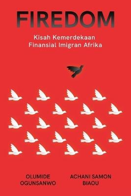 Firedom: Kisah Kemerdekaan Finansial Imigran Afrika - Olumide Ogunsanwo,Achani Samon Biaou - cover