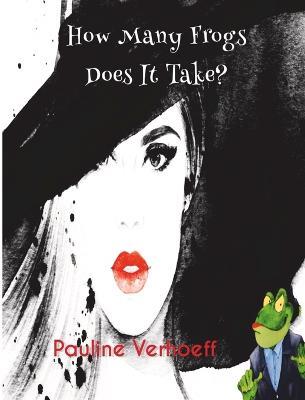 How Many Frogs Does It Take? - Pauline Verhoeff - cover