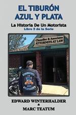 El Tiburon Azul Y Plata: La Historia De Un Motorista (Libro 5 de la Serie)