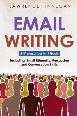 Email Writing: 3-in-1 Guide to Master Email Etiquette, Business Communication Skills & Professional Email Writing - Lawrence Finnegan - cover