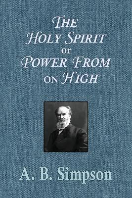 The Holy Spirit or Power From on High - A B Simpson - cover