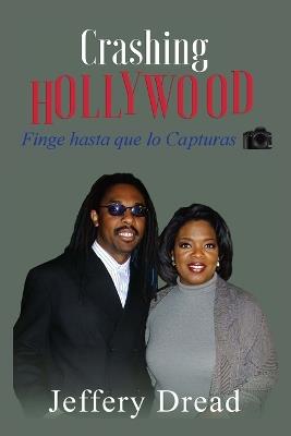 Crashing Hollywood-Finge hasta que lo Capturas - Jeffery Dread - cover