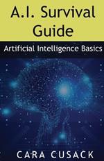 A.I. Survival Guide: Artificial Intelligence Basics