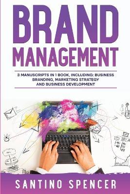 Brand Management: 3-in-1 Guide to Master Business Branding, Brand Strategy, Employer Branding & Brand Identity - Santino Spencer - cover