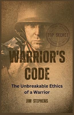 Warrior's Code: The Unbreakable Ethics of a Warrior (Large Print Edition) - Jim Stephens - cover