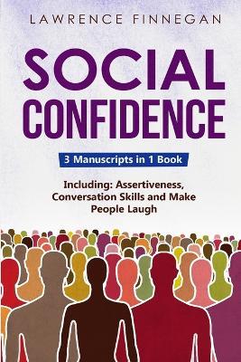 Social Confidence: 3-in-1 Guide to Master Assertiveness, Self-Confidence, Personality Development & Social Skills - Lawrence Finnegan - cover