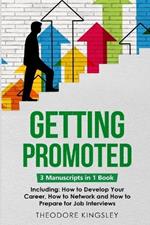 Getting Promoted: 3-in-1 Guide to Master Career Acceleration, Professional Goals, Career Growth & Employee Training