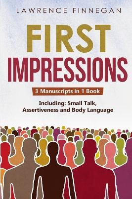 First Impressions: 3-in-1 Guide to Master Small Talk, Assertive Communication Skills, Introductions & Make Friends - Lawrence Finnegan - cover