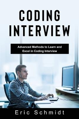 Coding Interview: Advanced Methods to Learn and Excel in Coding Interview - Eric Schmidt - cover