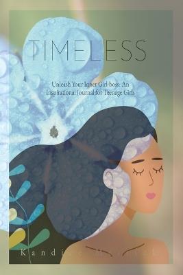 Timeless: Unleashing Your Inner Girl-Boss: An Inspirational Story Journal for Teenage Girls: Unleashing Your Inner Girl-Boss: An Inspirational: Unleashing Your Inner Girl-Boss: Unleashing the - Kandice Merrick - cover