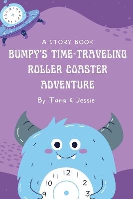 Bumpy's Time-Traveling Roller Coaster Adventure - Jessie Johnson,Tara Johnson - cover