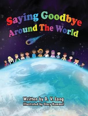Saying Goodbye Around the World - D V Lang,Stacy Hummel - cover
