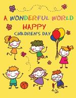 A Wonderful World: Happy Children, Magical Creations - Coloring Illustrations and Lots of Fun for Children's Day