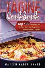 Tagine Cookbook: Top 100 Delicious and Healthy Moroccan-Tagine and Couscous Poultry Recipes