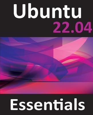 Ubuntu 22.04 Essentials: A Guide to Ubuntu 22.04 Desktop and Server Editions - Neil Smyth - cover