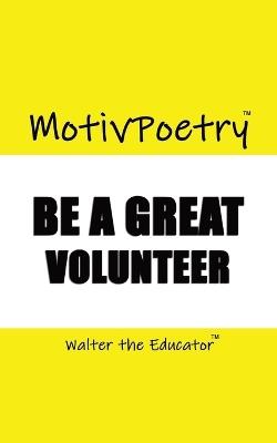 MotivPoetry: Be a Great Volunteer - Walter the Educator - cover