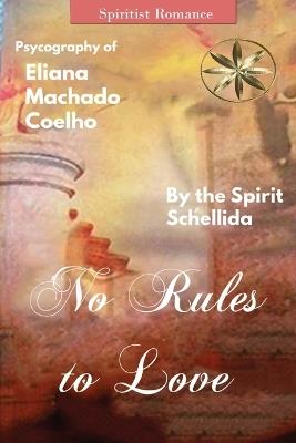 No Rules to Love - Eliana Machado Coelho,The Spirit Schellida - cover