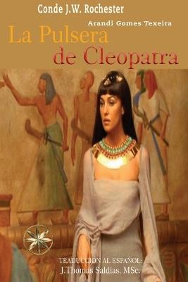 La Pulsera de Cleopatra - Arandi Gomes Texeira,Por El Espíritu Conde J W Rochester - cover