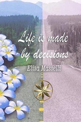 LIFE IS MADE by DECISIONS - Elisa Masselli - cover