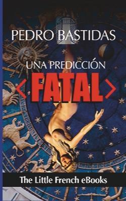 Una Predicción Fatal - Pedro Bastidas - cover