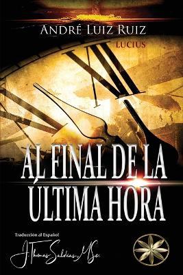Al Final de la Última Hora - André Luiz Ruiz,Por El Espíritu Lucius - cover