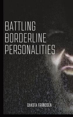 Battling Borderline Personalities - Dakota Frandsen - cover