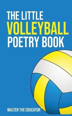 The Little Volleyball Poetry Book - Walter the Educator - cover