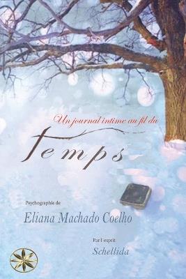 Un Journal Intime Au Fil Du Temps - Eliana Machado Coelho,Par L'Esprit Schellida - cover