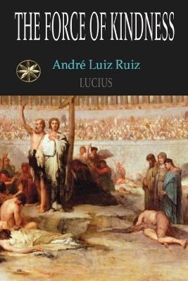 The Force of Kidness - André Luiz Ruiz,The Spirit Lucius - cover