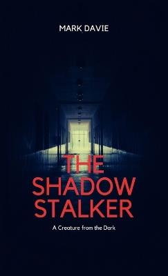 The Shadow Stalker: A Creature from the Dark - Mark Davie - cover