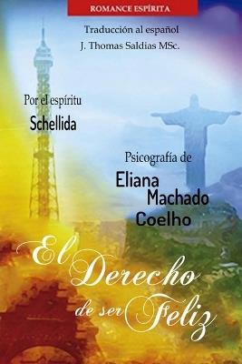 El Derecho de Ser Feliz - Eliana Machado Coelho,Por El Espíritu Schellida - cover