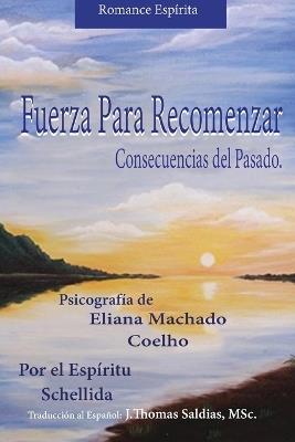 Fuerza para Recomenzar: Consecuencias del pasado - Eliana Machado Coelho,Por El Espíritu Schellida - cover