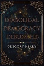 Diabolical Democracy Debunked