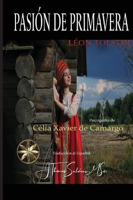 Pasión de Primavera - Célia Xavier de Camargo,Por El Espíritu Léon Tolstoi - cover