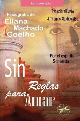 Sin Reglas para Amar - Eliana Machado Coelho,Por El Espíritu Schellida - cover