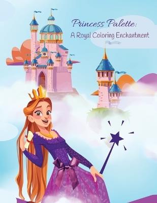 Princess Palette: A Royal Coloring Enchantment - Kandice Merrick - cover